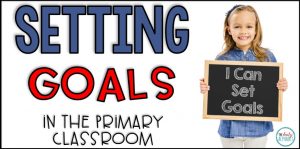 Setting Goals in the Primary Classroom