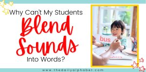 Why Can’t My Students Blend Sounds Into Words? Blog Post Header